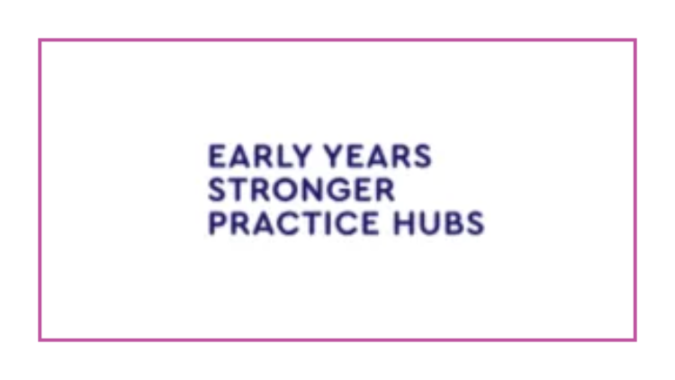 Stronger Practice Hubs- supporting your childminding assistant’s professional development